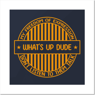 What's up dude - Freedom of expression badge Posters and Art